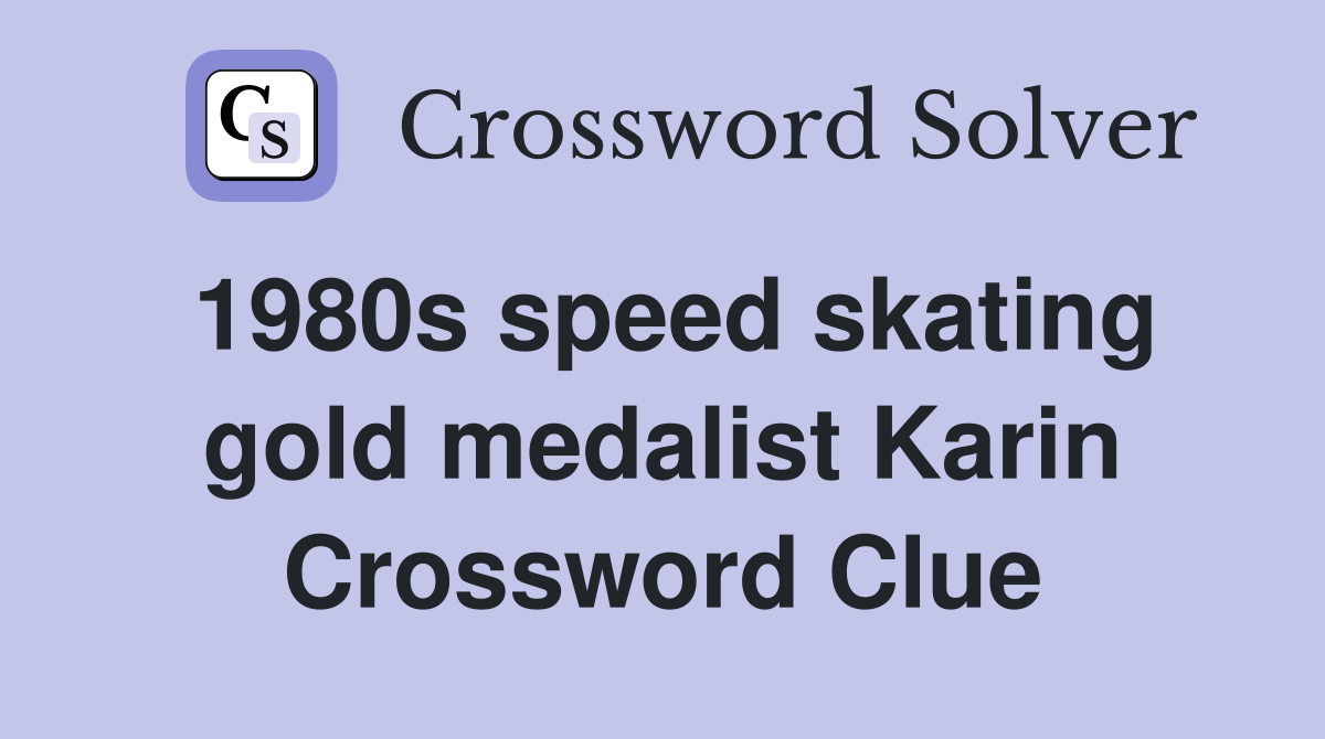 1980s speed skating gold medalist Karin Crossword Clue