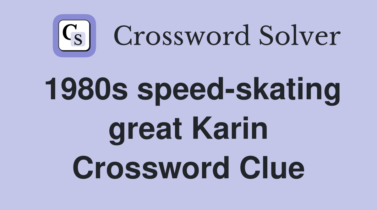 1980s speed-skating great Karin Crossword Clue