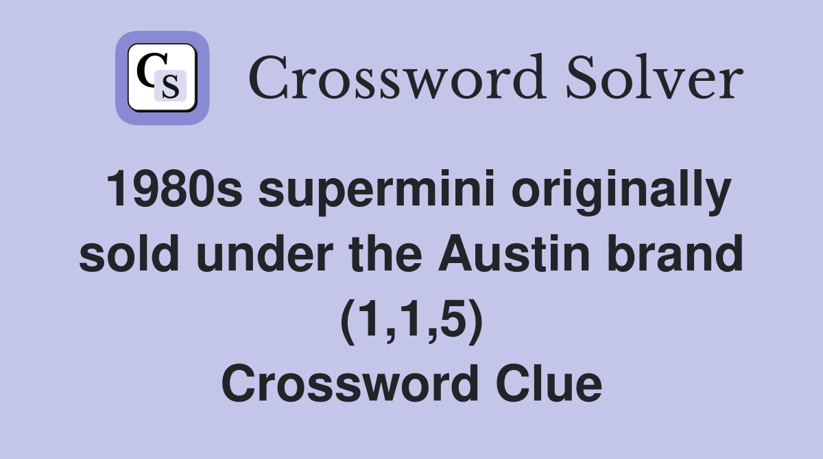 1980s supermini originally sold under the Austin brand (1,1,5) Crossword Clue