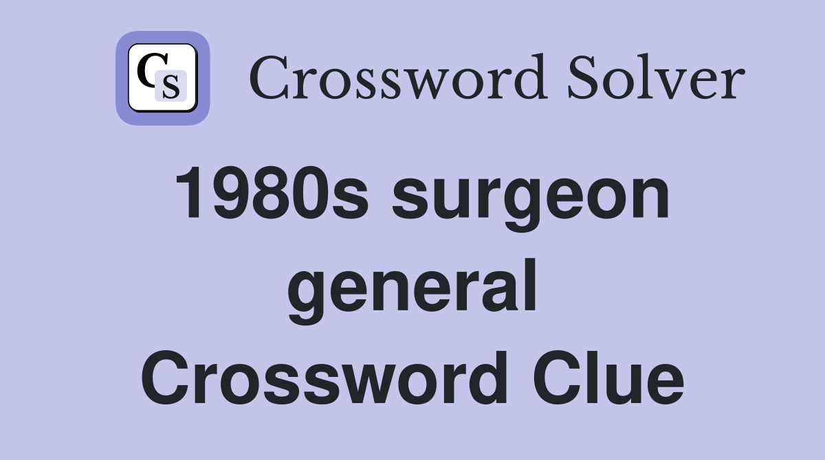 1980s surgeon general Crossword Clue