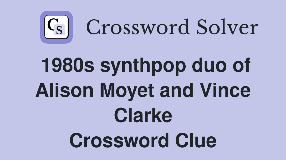1980s synthpop duo of Alison Moyet and Vince Clarke Crossword Clue