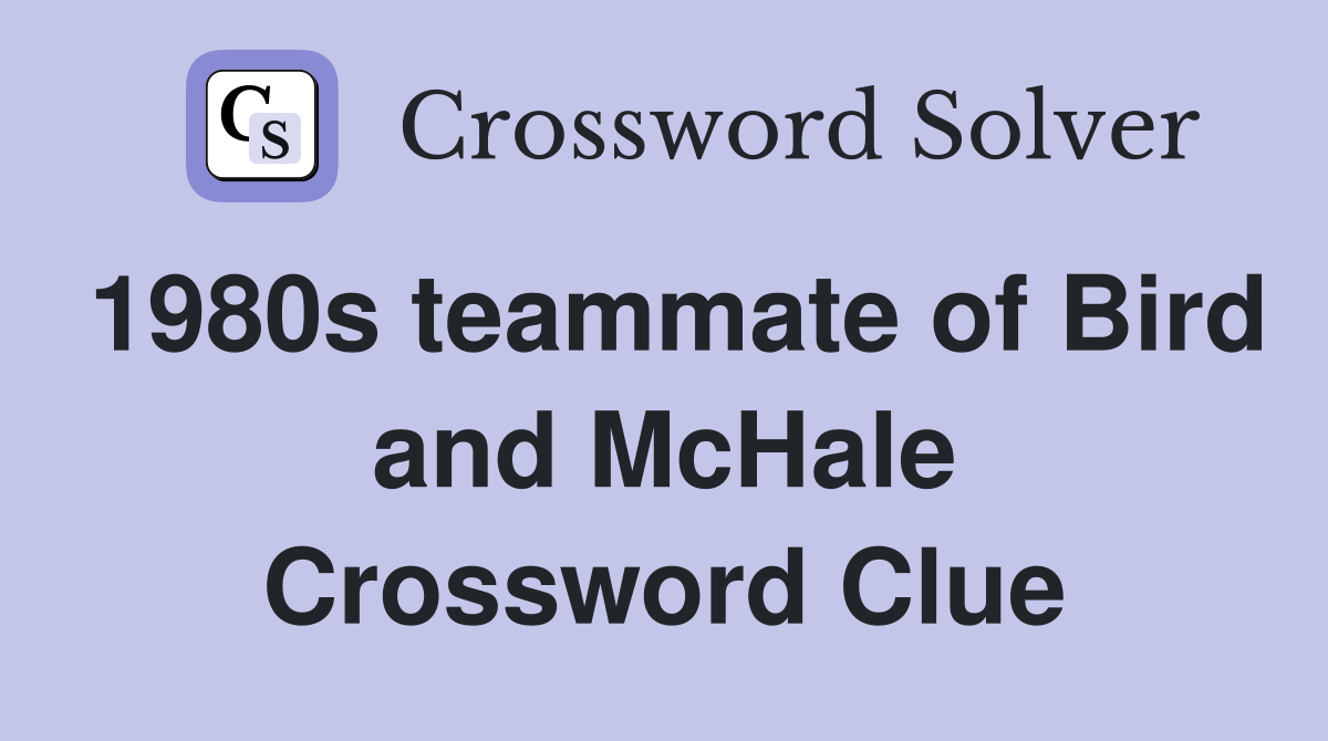 1980s teammate of Bird and McHale Crossword Clue