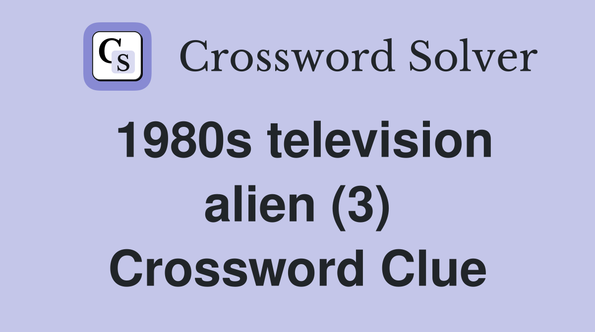 1980s television alien (3) Crossword Clue