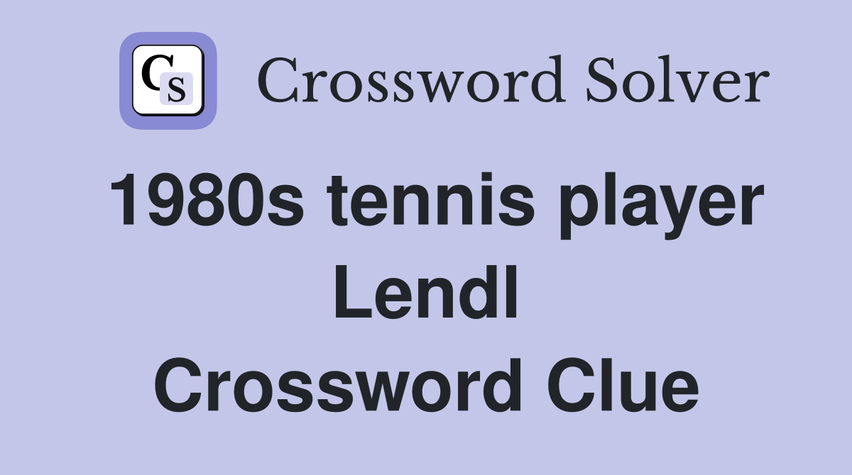 1980s tennis player Lendl Crossword Clue
