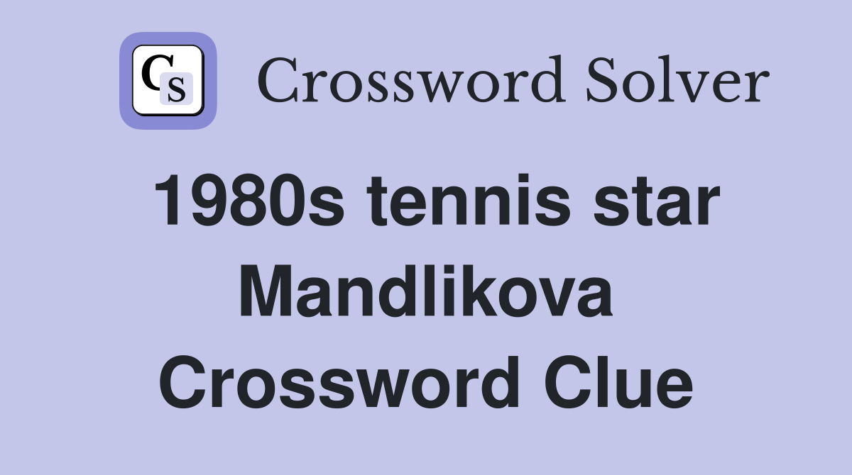 1980s tennis star Mandlikova Crossword Clue