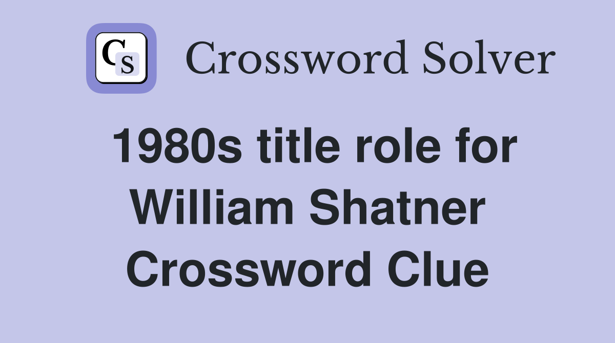 1980s title role for William Shatner Crossword Clue