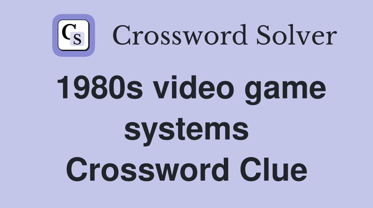 1980s video game systems Crossword Clue