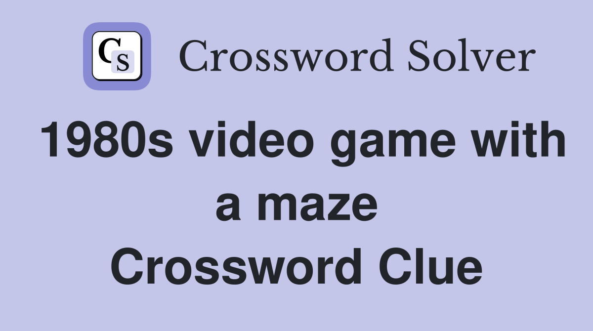 1980s video game with a maze Crossword Clue