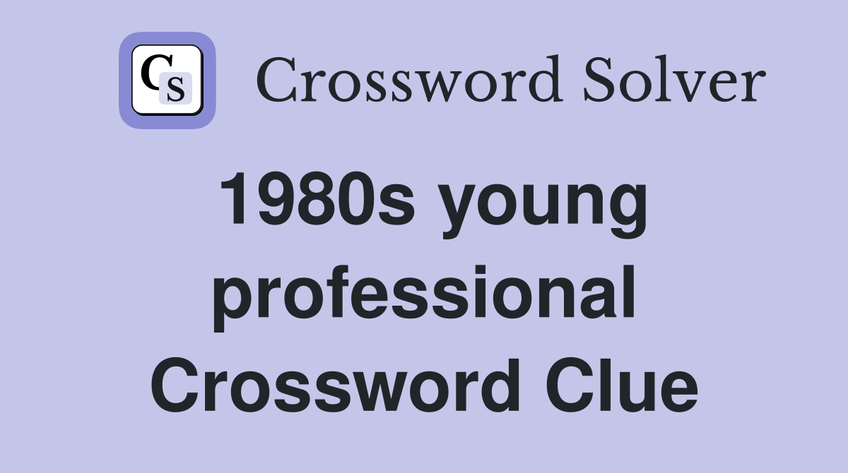 1980s young professional Crossword Clue