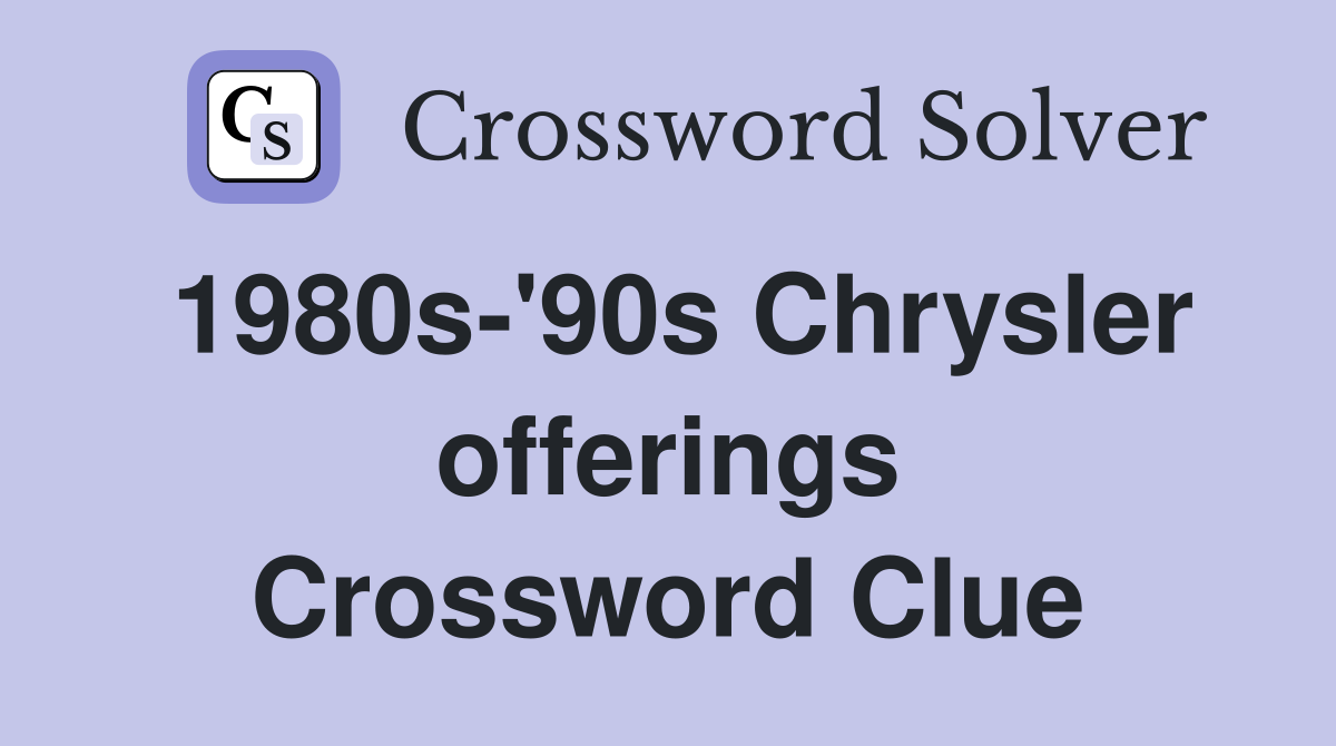 1980s-'90s Chrysler offerings Crossword Clue