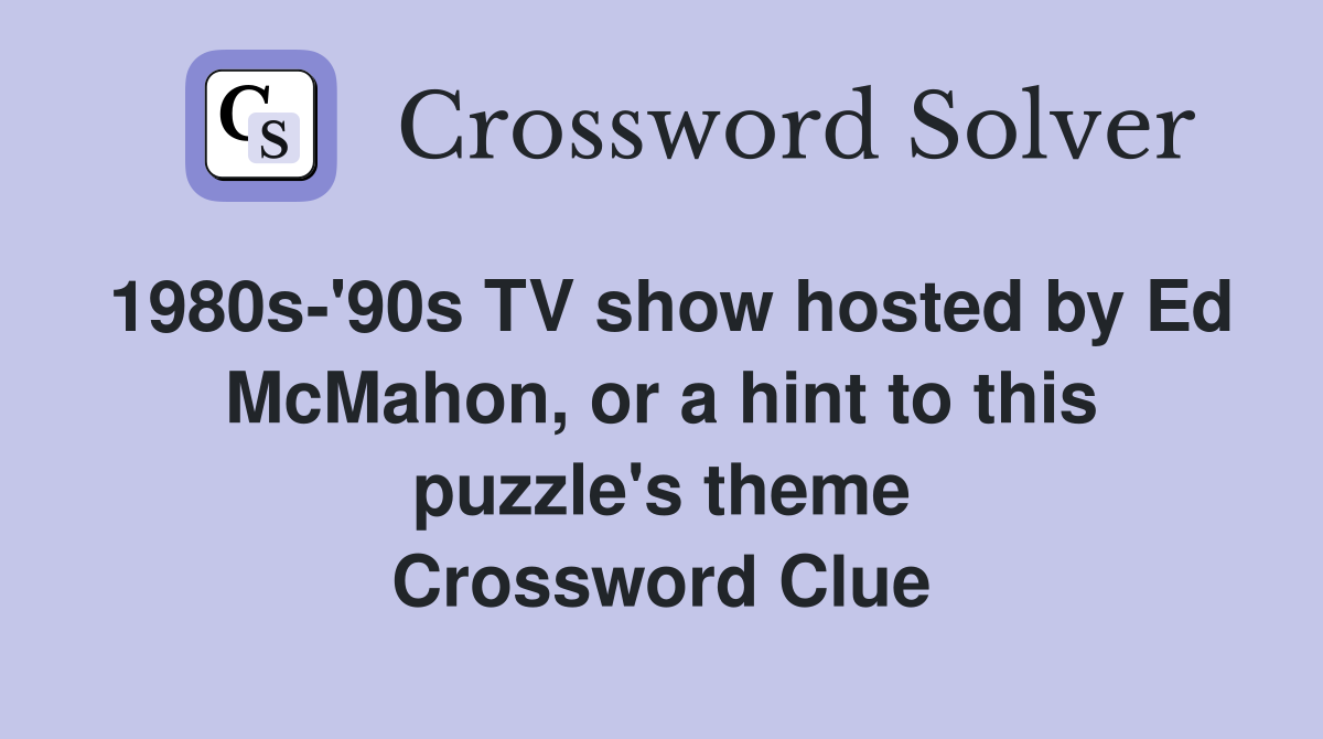 1980s-'90s TV show hosted by Ed McMahon, or a hint to this puzzle's theme Crossword Clue