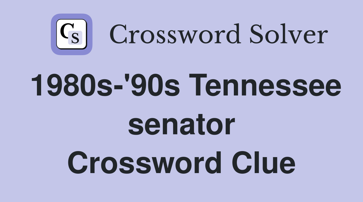 1980s-'90s Tennessee senator Crossword Clue