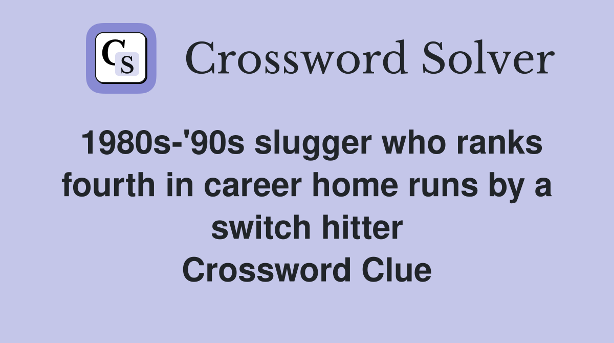 1980s-'90s slugger who ranks fourth in career home runs by a switch hitter Crossword Clue