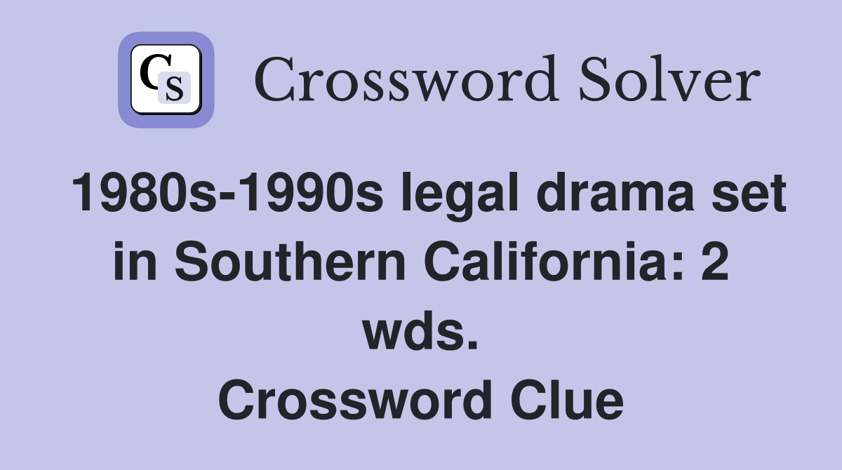 1980s-1990s legal drama set in Southern California: 2 wds. Crossword Clue
