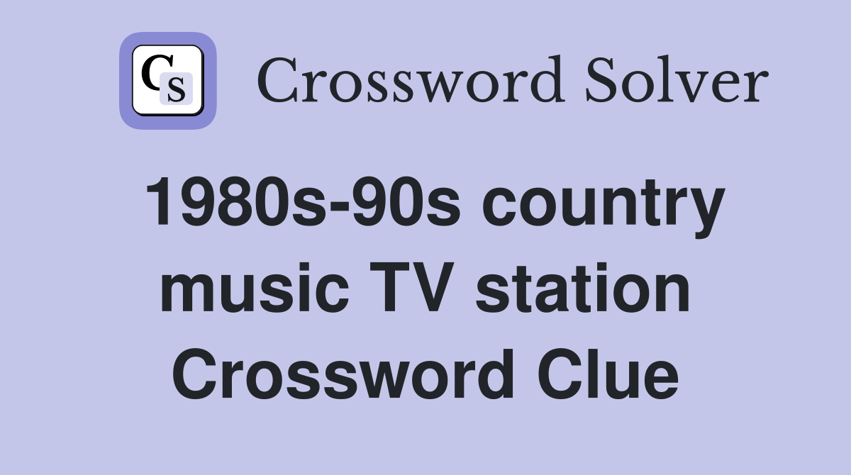 1980s-90s country music TV station Crossword Clue