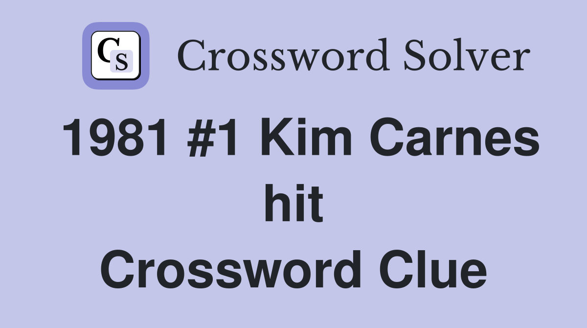 1981 #1 Kim Carnes hit Crossword Clue