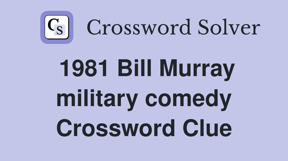 1981 Bill Murray military comedy Crossword Clue