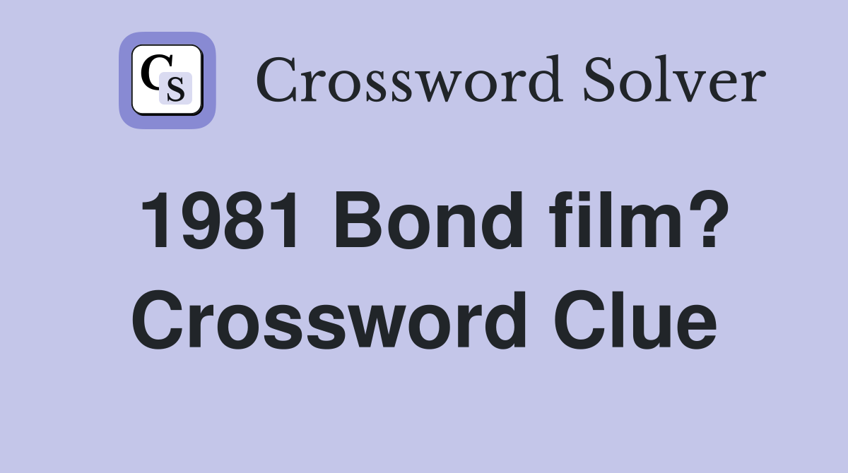 1981 Bond film? Crossword Clue
