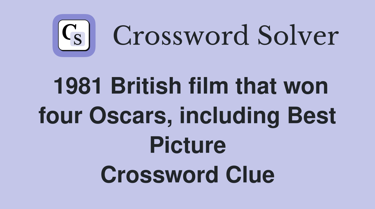 1981 British film that won four Oscars, including Best Picture Crossword Clue