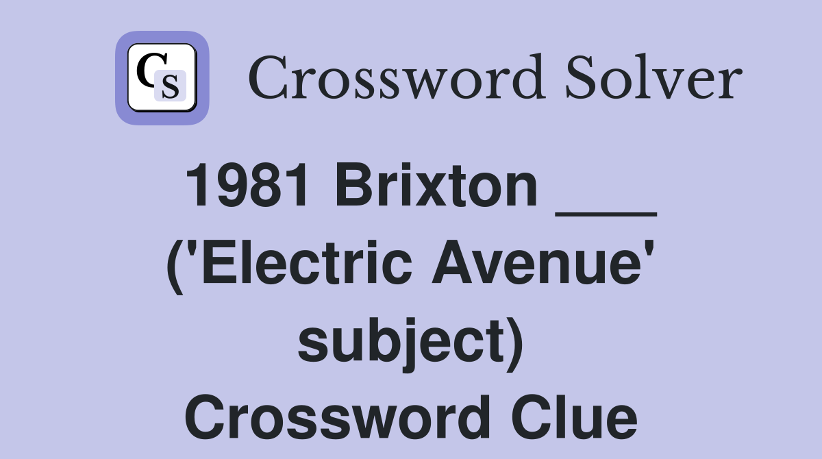 1981 Brixton ___ ('Electric Avenue' subject) Crossword Clue