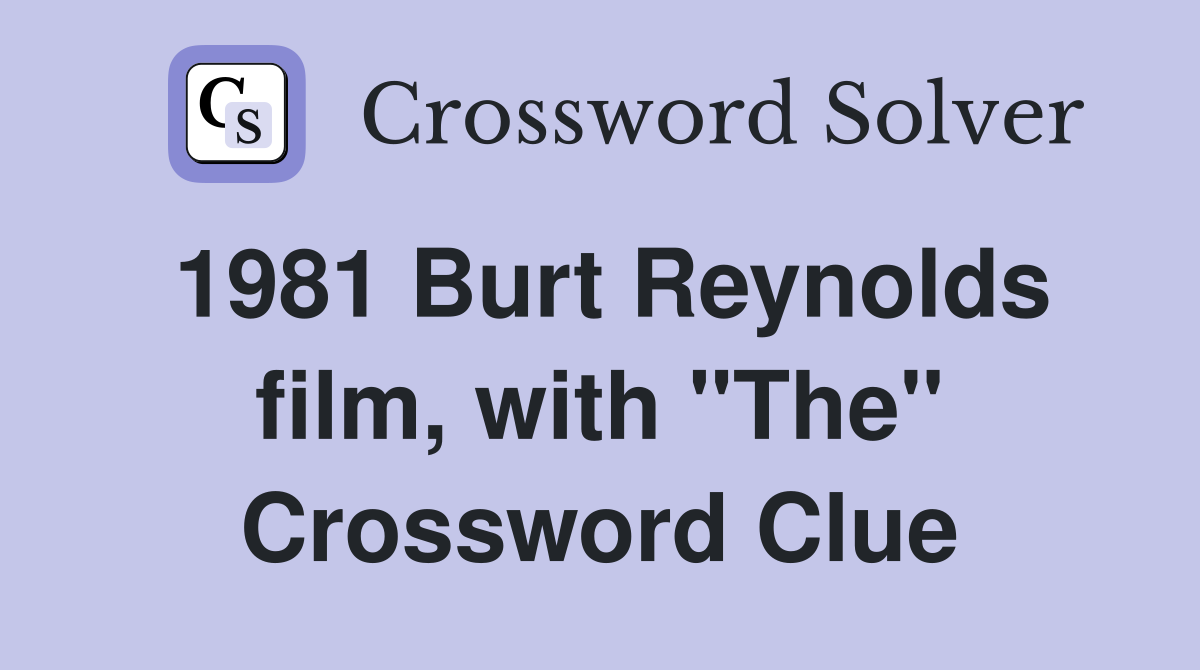 1981 Burt Reynolds film, with "The" Crossword Clue