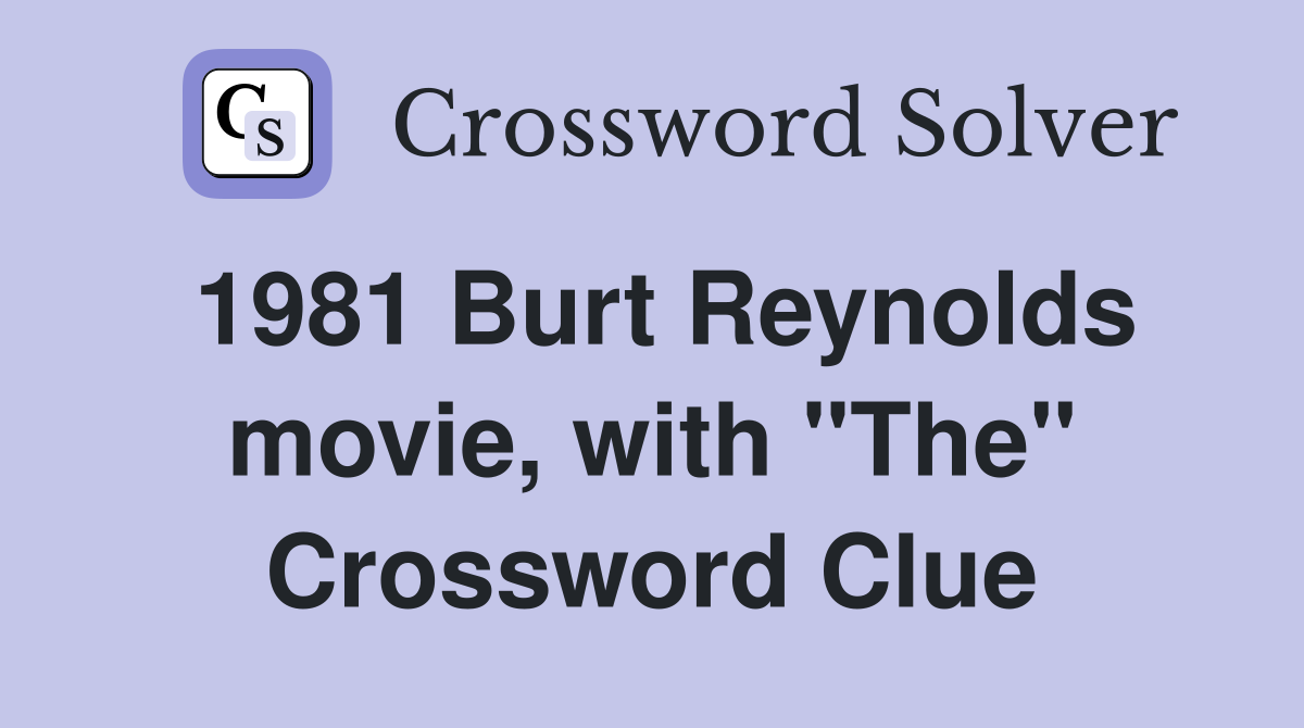 1981 Burt Reynolds movie, with "The" Crossword Clue