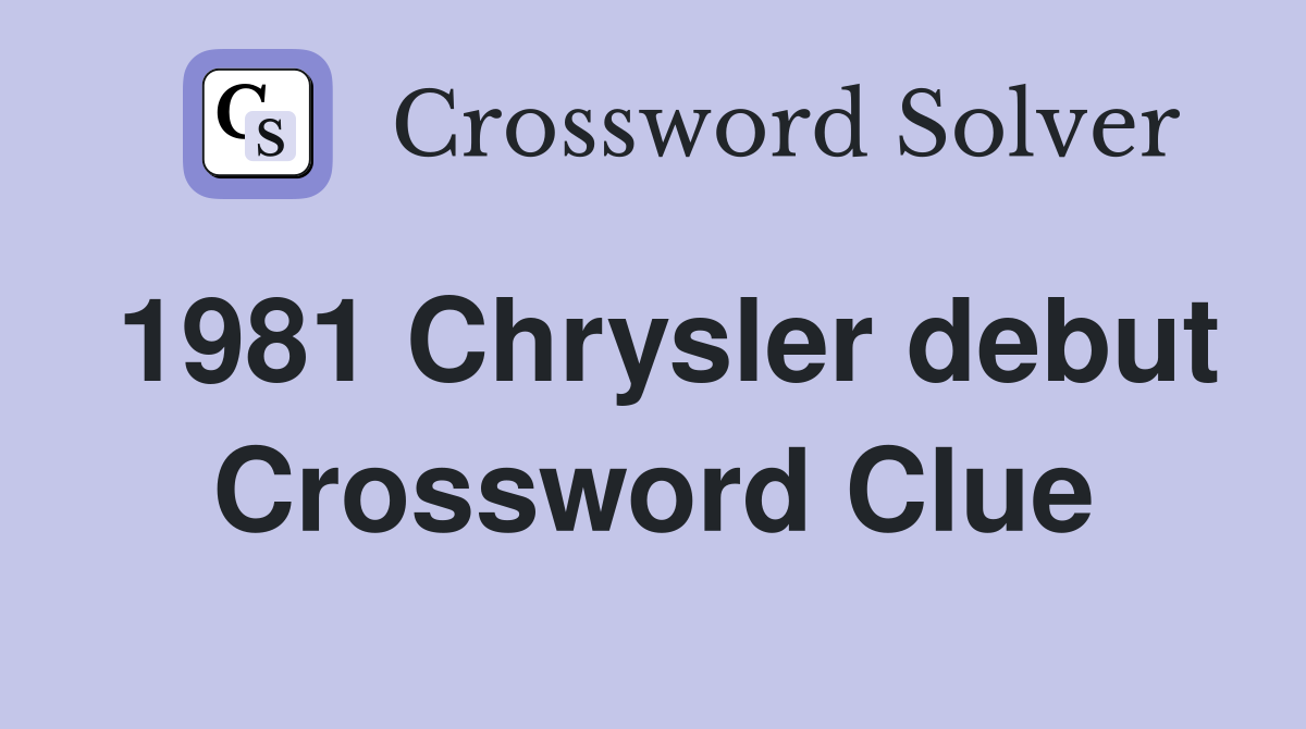 1981 Chrysler debut Crossword Clue