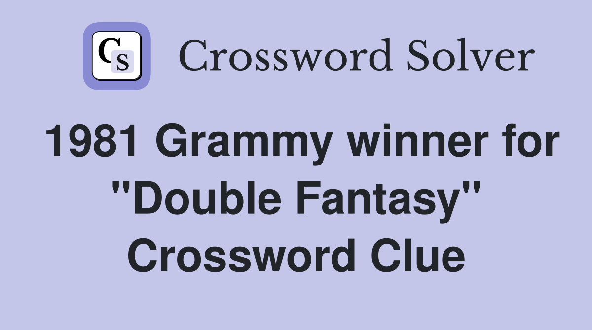 1981 Grammy winner for "Double Fantasy" Crossword Clue