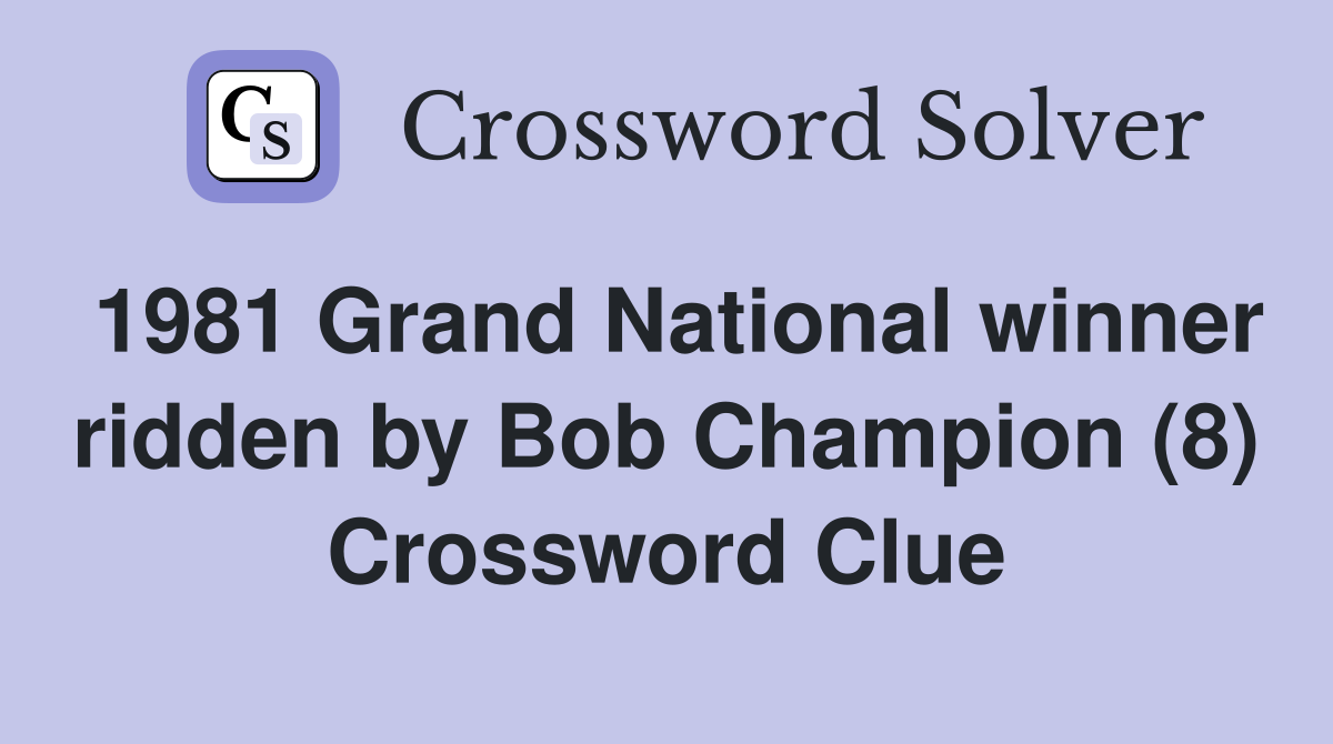1981 Grand National winner ridden by Bob Champion (8) Crossword Clue
