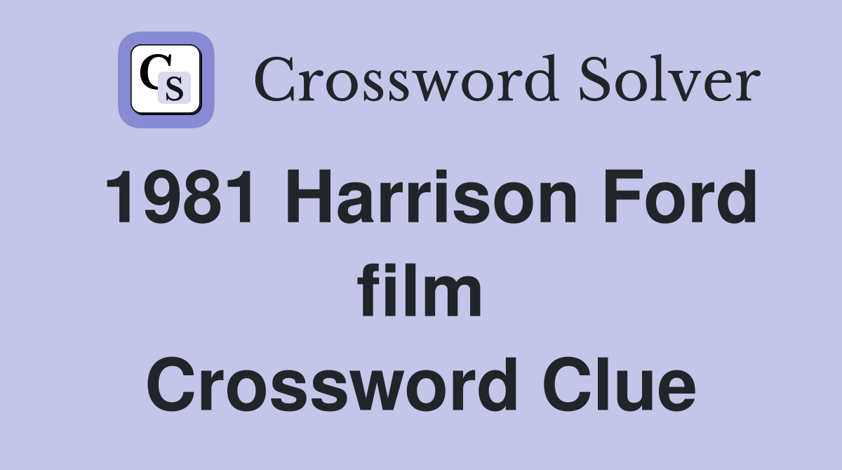 1981 Harrison Ford film Crossword Clue