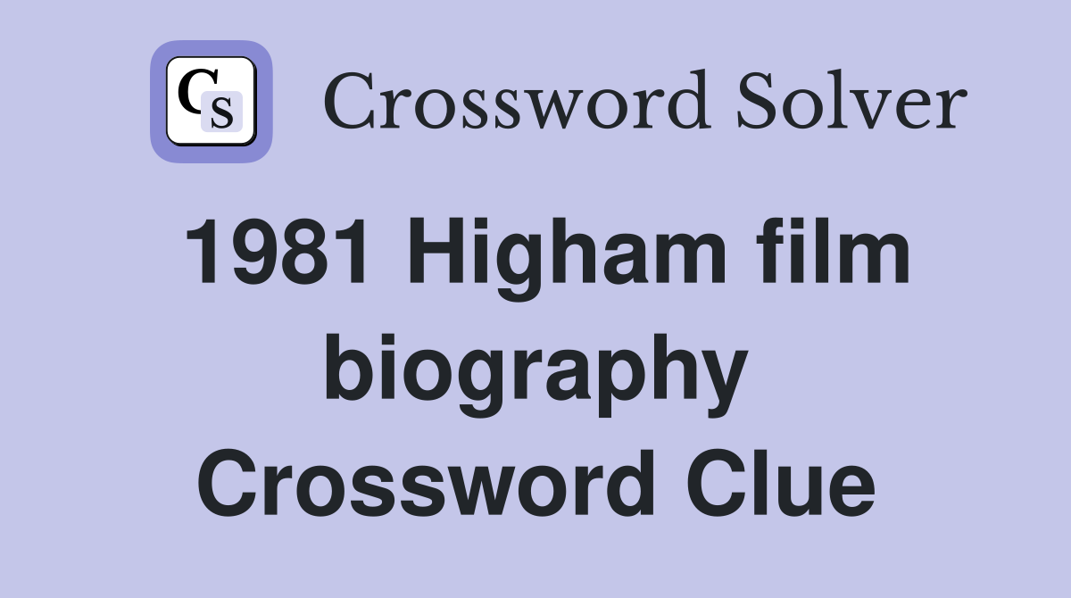 1981 Higham film biography Crossword Clue