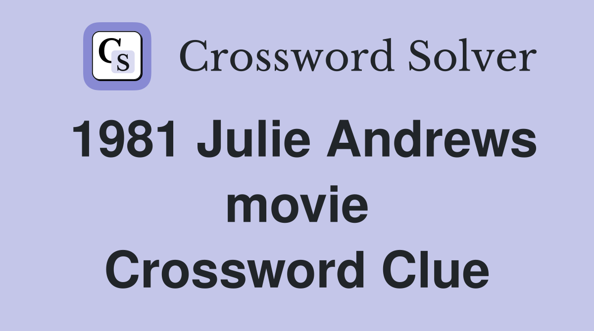 1981 Julie Andrews movie Crossword Clue