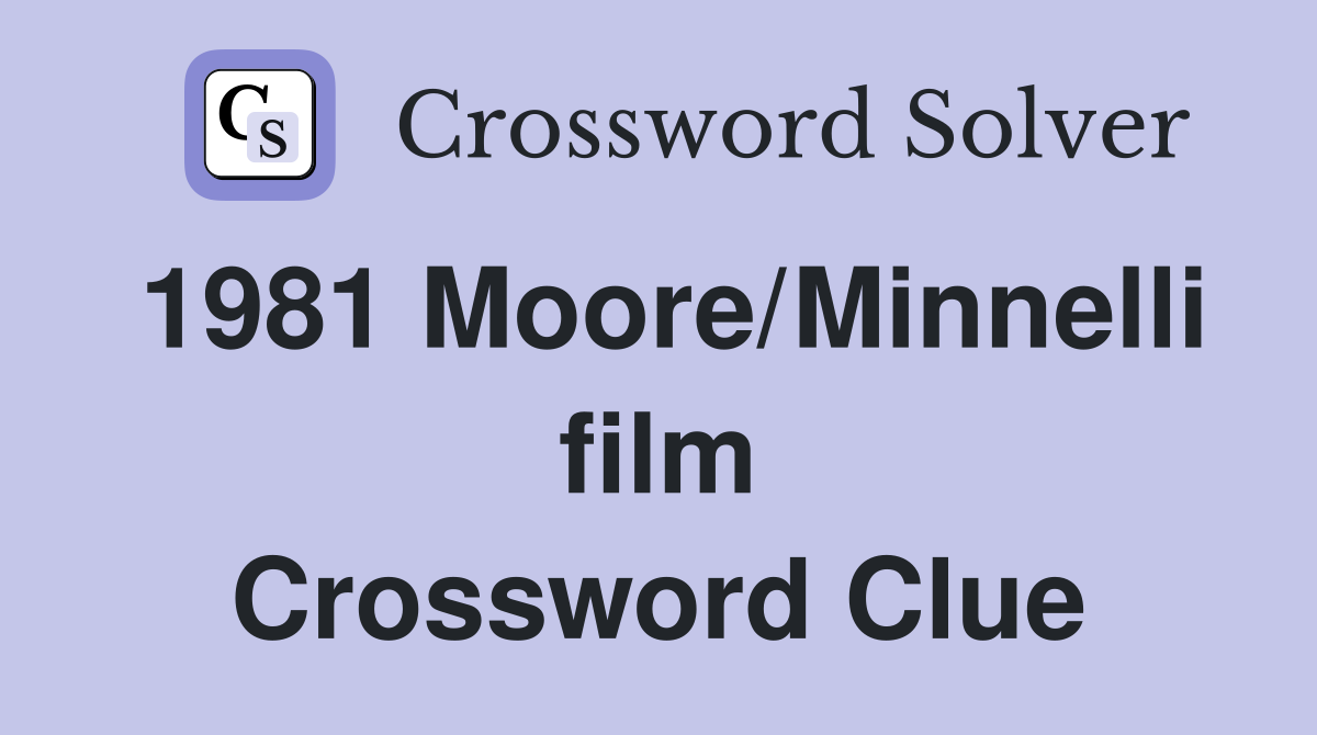 1981 Moore/Minnelli film Crossword Clue