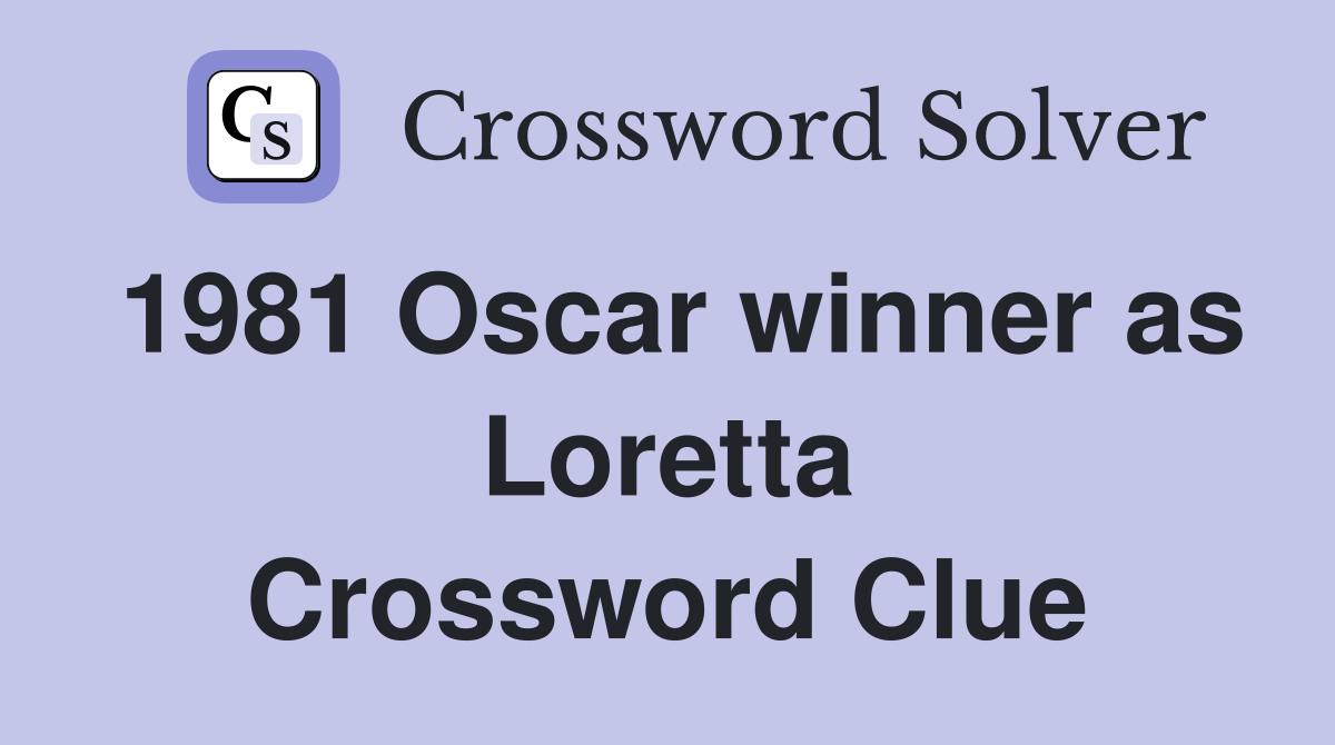 1981 Oscar winner as Loretta Crossword Clue