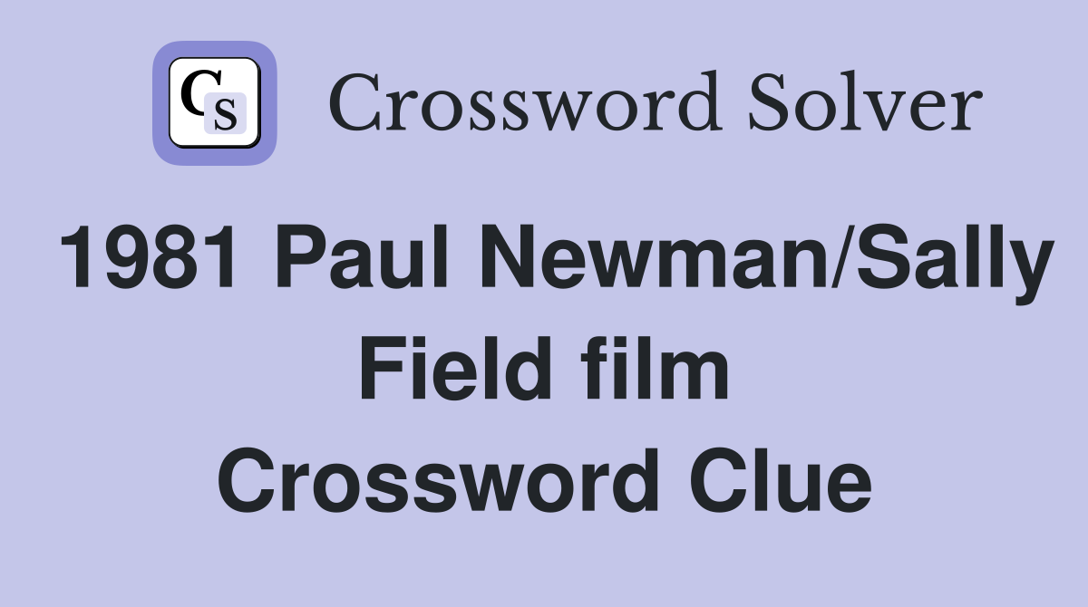 1981 Paul Newman/Sally Field film Crossword Clue