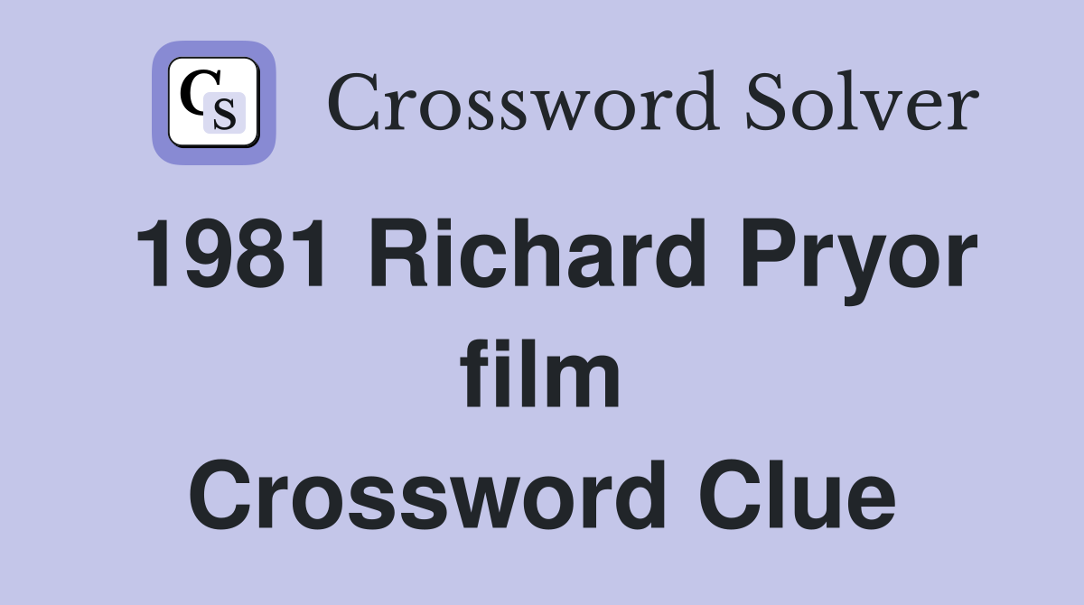 1981 Richard Pryor film Crossword Clue