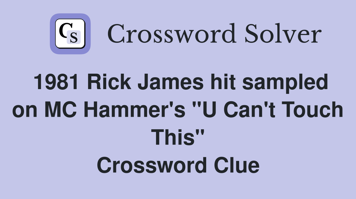 1981 Rick James hit sampled on MC Hammer's "U Can't Touch This" Crossword Clue
