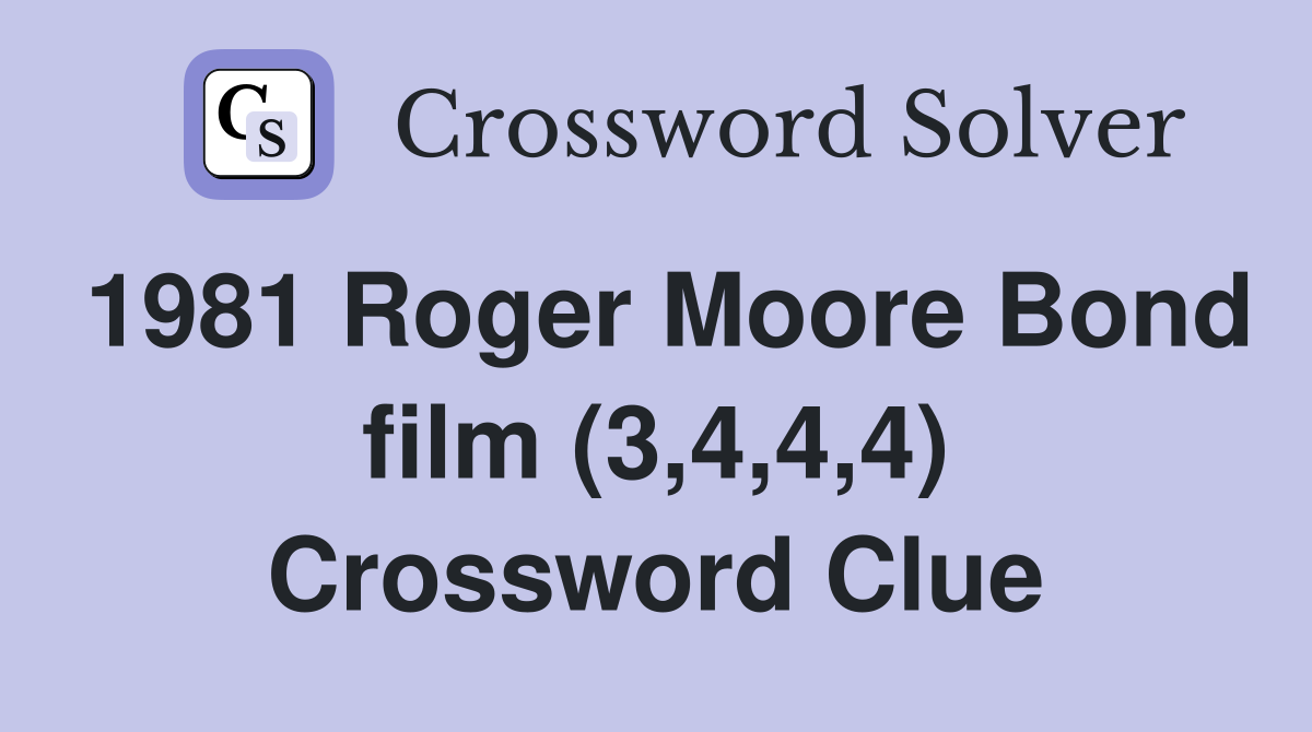 1981 Roger Moore Bond film (3,4,4,4) Crossword Clue