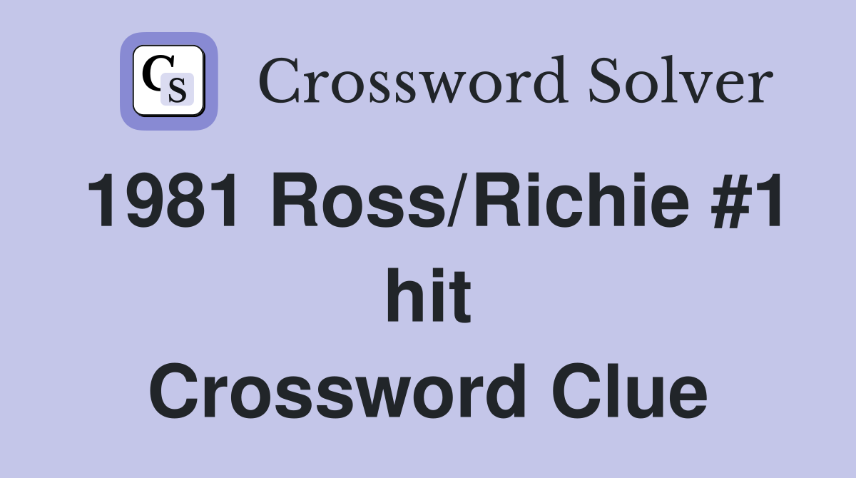 1981 Ross/Richie #1 hit Crossword Clue