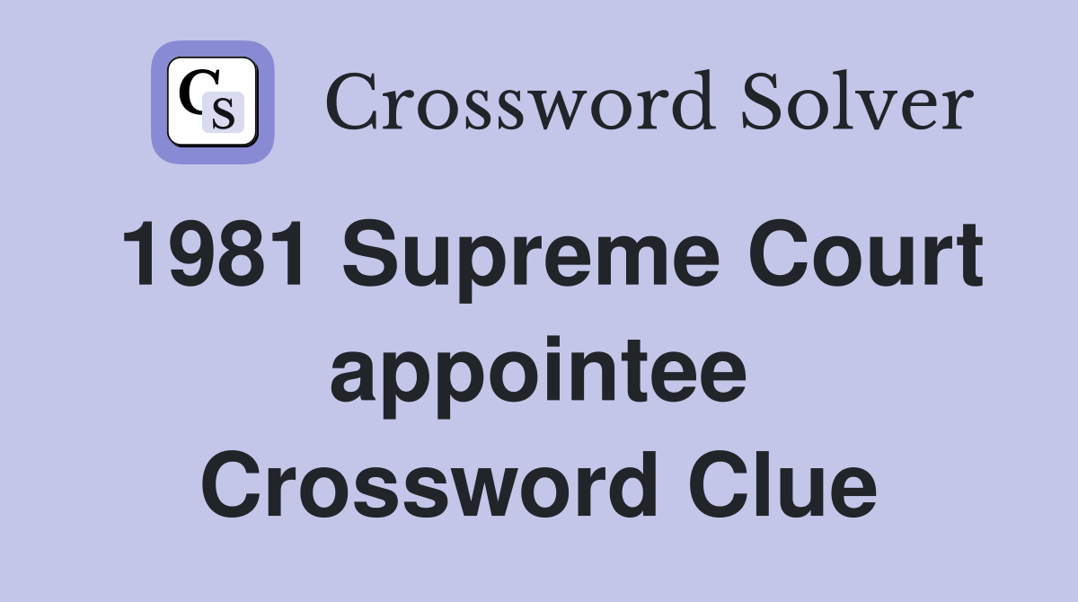 1981 Supreme Court appointee Crossword Clue