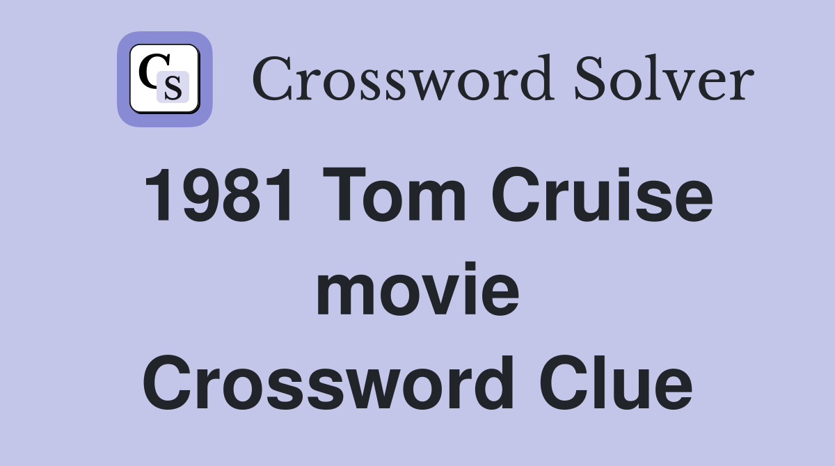 1981 Tom Cruise movie Crossword Clue