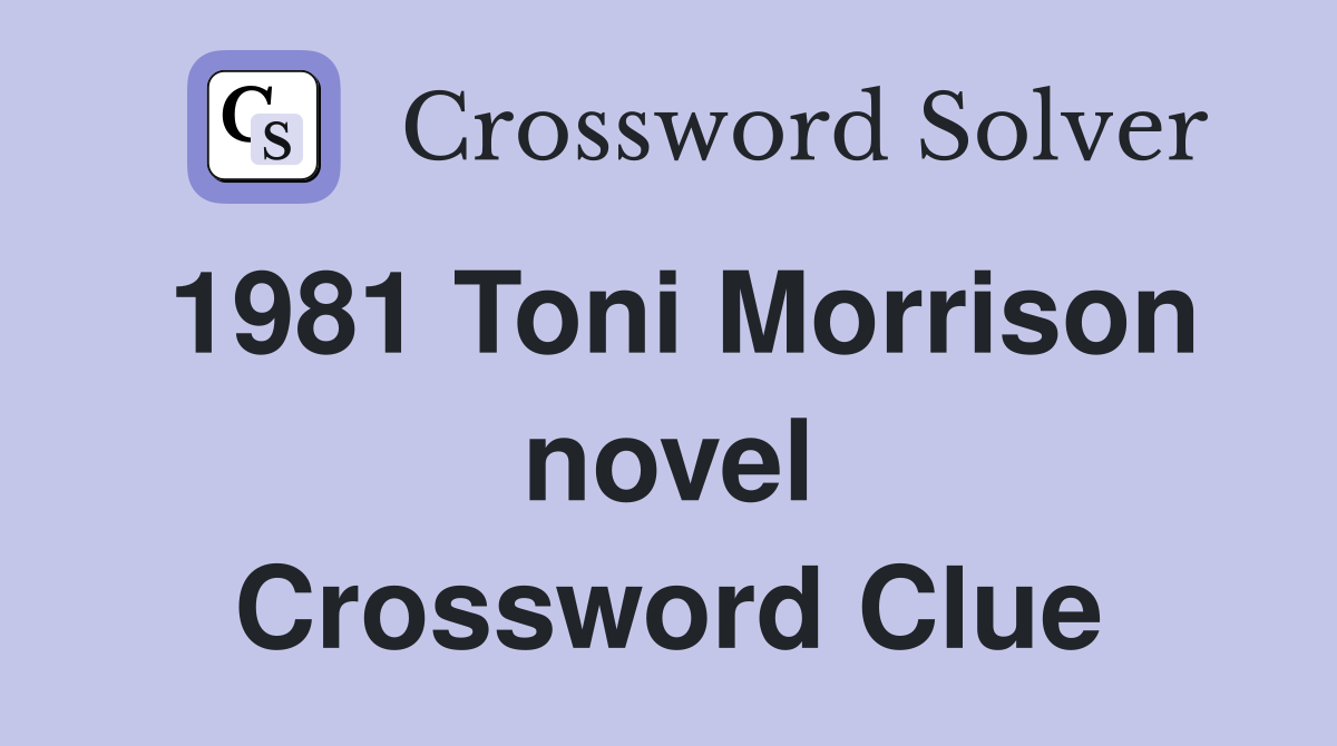 1981 Toni Morrison novel Crossword Clue