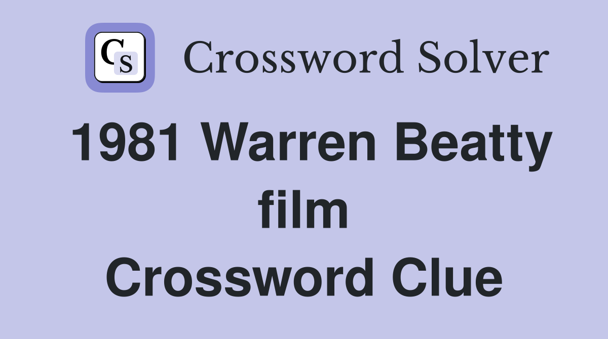 1981 Warren Beatty film Crossword Clue