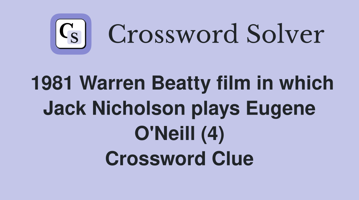 1981 Warren Beatty film in which Jack Nicholson plays Eugene O'Neill (4) Crossword Clue