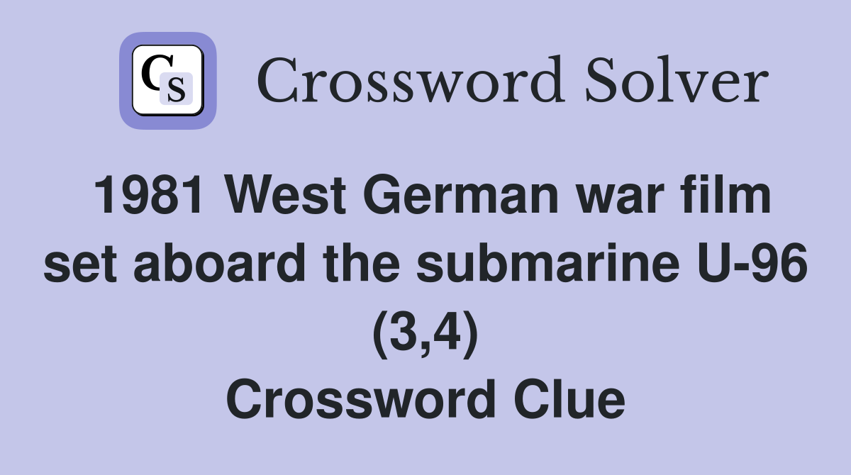 1981 West German war film set aboard the submarine U-96 (3,4) Crossword Clue