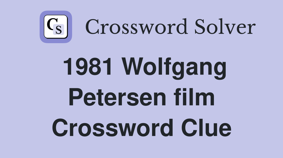 1981 Wolfgang Petersen film Crossword Clue
