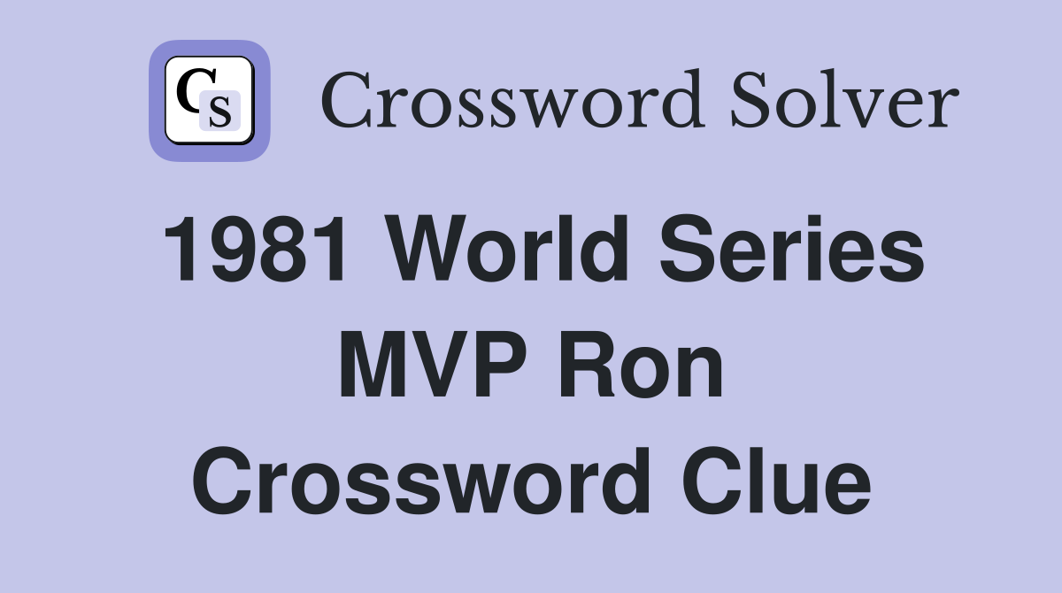 1981 World Series MVP Ron Crossword Clue