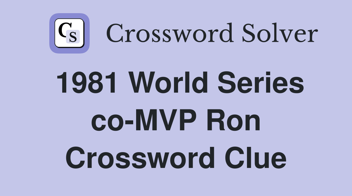 1981 World Series co-MVP Ron Crossword Clue