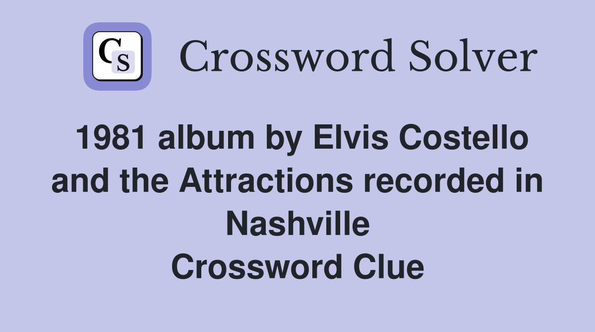 1981 album by Elvis Costello and the Attractions recorded in Nashville Crossword Clue