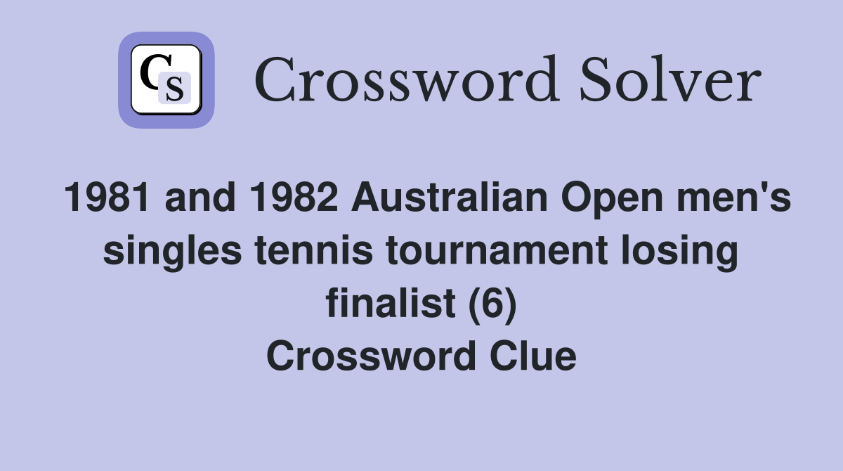 1981 and 1982 Australian Open men's singles tennis tournament losing finalist (6) Crossword Clue